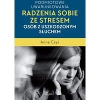 Podmiotowe uwarunkowania radzenia sobie ze stresem osób z uszkodzonym słuchem