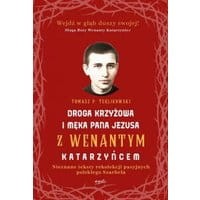 Droga krzyżowa i Męka Pana Jezusa z Wenantym Katarzyńcem