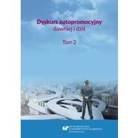 Dyskurs autopromocyjny dawniej i dziś. T. 2