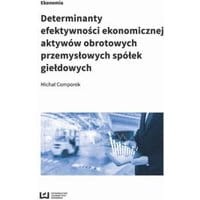 Determinanty efektywności ekonomicznej aktywów obrotowych przemysłowych spółek giełdowych