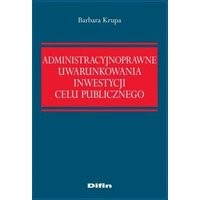 Administracyjnoprawne uwarunkowania inwestycji celu publicznego