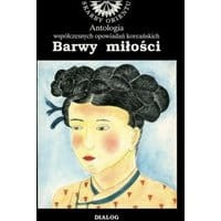 Barwy miłości. Antologia współczesnych opowiadań koreańskich
