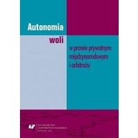Autonomia woli w prawie prywatnym międzynarodowym i arbitrażu
