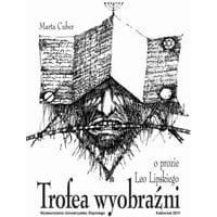 Trofea wyobraźni. O prozie Leo Lipskiego