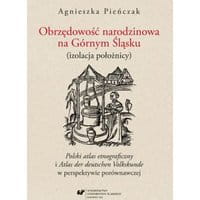 Obrzędowość narodzinowa na Górnym Śląsku (izolacja położnicy). "Polski atlas etnograficzny" i "Atlas der deutschen Volkskunde" w perspektywie porów...