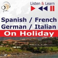 Spanish / French / German / Italian - on Holiday. Listen & Learn to Speak