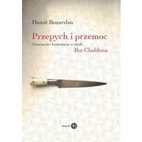 Przepych i przemoc. Dominacja i kontestacja w myśli Ibn Chalduna